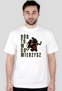 Rób to, w co wierzysz