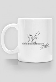 Kubek Nigdy nie jest za późno..