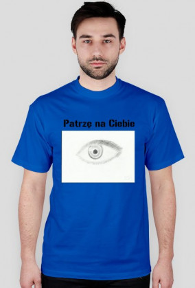 T-Shirt " Patrzę na Ciebie "