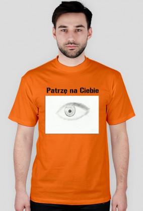 T-Shirt " Patrzę na Ciebie "