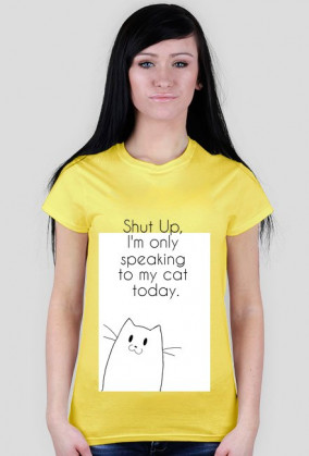 I'm speaking to my cat today