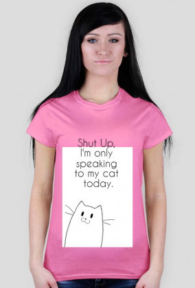 I'm speaking to my cat today