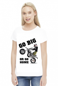 Go Big Or Go Hom - damska koszulka motocyklowa