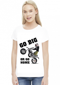Go Big Or Go Hom - damska koszulka motocyklowa