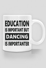 Kubek z nadrukiem tanecznym "Dancing is importanter"