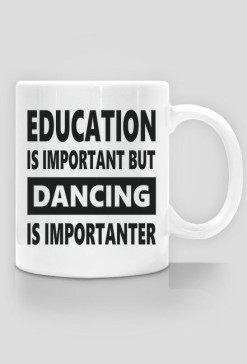 Kubek z nadrukiem tanecznym "Dancing is importanter"
