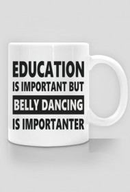 Kubek z nadrukiem tanecznym "belly dancing is importanter"