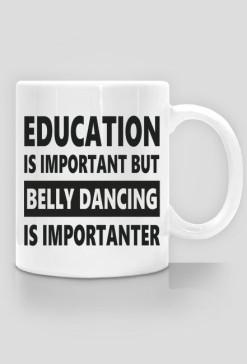 Kubek z nadrukiem tanecznym "belly dancing is importanter"