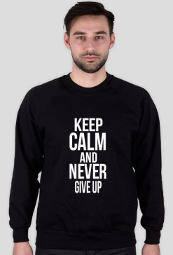 KEEP CALM AND NEVER GIVE UP