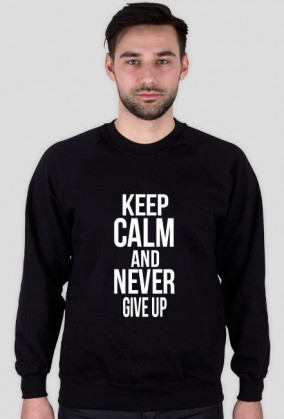 KEEP CALM AND NEVER GIVE UP
