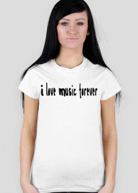 Koszulka damska z napisem ,,i love music forever"