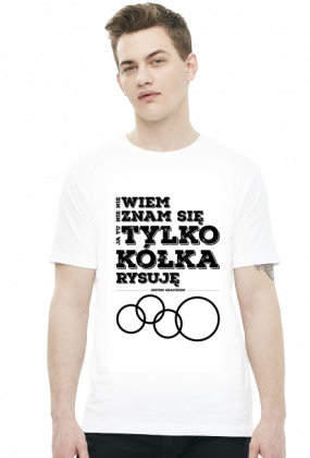 Koszulka - Nie wiem, nie znam się, ja tu tylko kółka rysuję - jestem grafikiem - koszulki nietypowe, śmieszne - chcetomiec.cupsell.pl