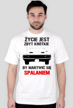 Życie jest zbyt krótkie, by martwić się spalaniem - wersja z Twoim nickiem z tyłu