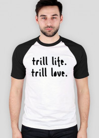 Trill life trill love T-shirt