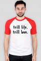 Trill life trill love T-shirt