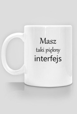 Made For Geek - Kubek Masz taki piekny interfejs