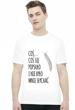 Stonoga - coś się popsuło koszulka męska