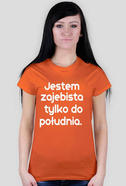 Jestem zajebista tylko do południa