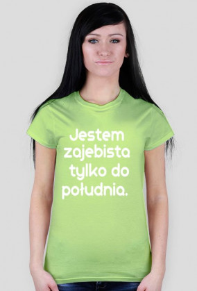 Jestem zajebista tylko do południa