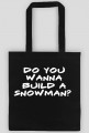 TORBA DO YOU WANNA BUILD A SNOWMAN