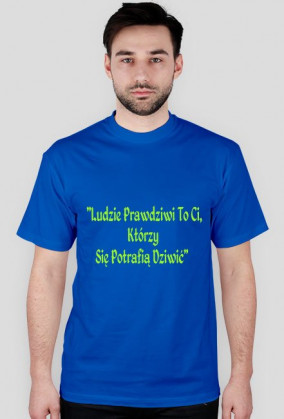 Ludzie Prawdziwi To Ci Którzy Się Potrafią Dziwić
