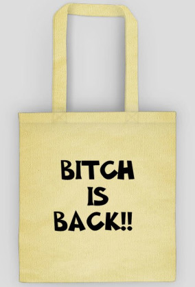 Bitch is back