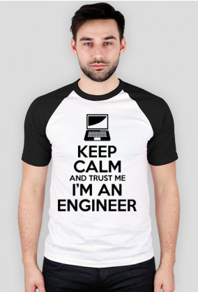 Keep calm and trust me i'm an engineer