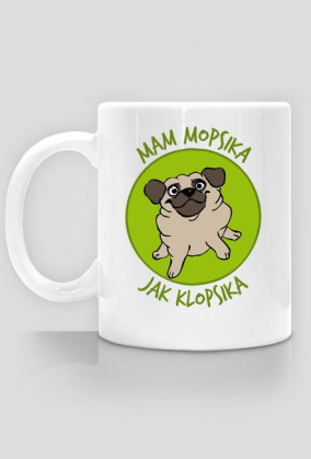 Mam mopsika jak klopsika