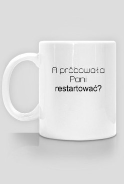 Kubki informatyczne Made For Geek - Kubek A probowala pani restartowac