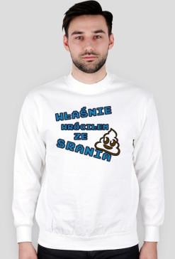 Właśnie wróciłem ze srania - bluza