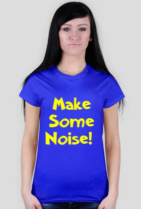 Make Some Noise (dla kobiet)