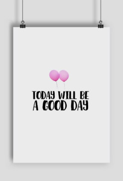 Plakat  Today will be a good day