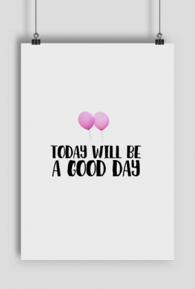 Plakat  Today will be a good day