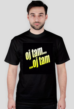 Koszulka Oj tam Oj tam