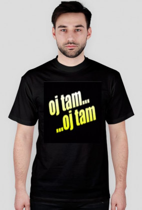 Koszulka Oj tam Oj tam