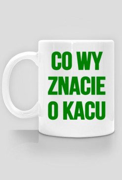 Co Wy znacie o kacu