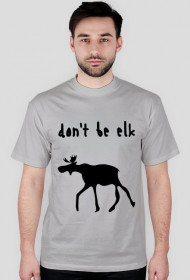 Don't be elk