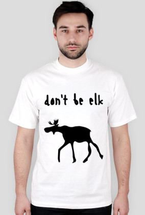 Don't be elk