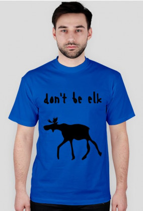 Don't be elk