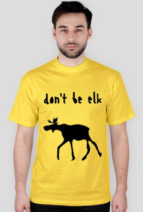 Don't be elk