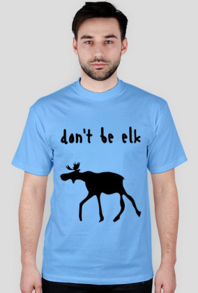 Don't be elk