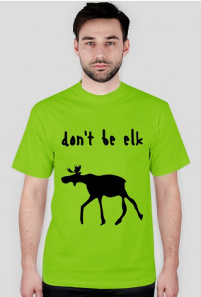 Don't be elk