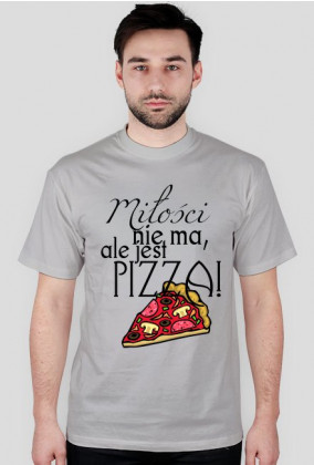 Męska koszulka- miłości nie ma, ale jest pizza. Różne kolory