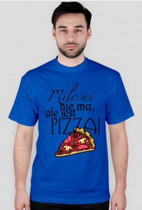 Męska koszulka- miłości nie ma, ale jest pizza. Różne kolory