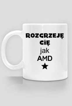 Kubki informatyczne Made For Geek - Kubek Rozgrzeje Cie jak AMD