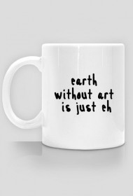 earth  without art  is just eh