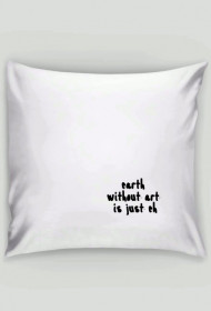 earth  without art  is just eh