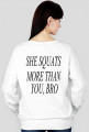 She squats more than you, bro BLUZA