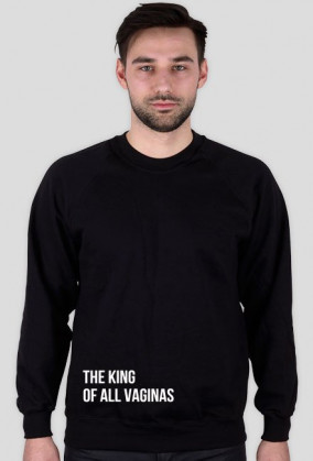 THE KING OF ALL VAGINAS bluza