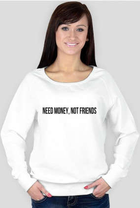 NEED MONEY, NOT FRIENDS bluza